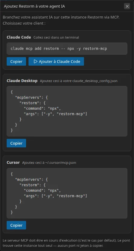 La fenêtre « Ajoutez Restorm à votre agent IA » : trois sections empilées — Claude Code, Claude Desktop et Cursor — chacune avec la ligne à copier ; la section Claude Code propose en plus un bouton d'exécution directe