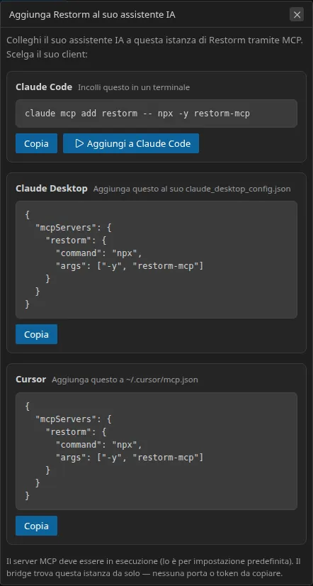 La finestra di dialogo «Aggiungi Restorm al tuo assistente IA»: tre sezioni impilate — Claude Code, Claude Desktop e Cursor — ciascuna con la riga da copiare; la sezione Claude Code offre inoltre un pulsante per eseguirla con un solo clic
